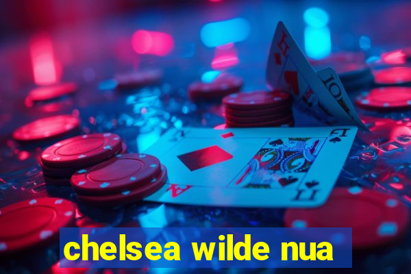 chelsea wilde nua